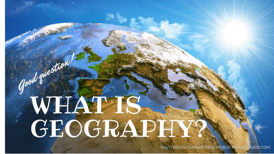 What is Geography for Kids by Kids World Travel Guide
